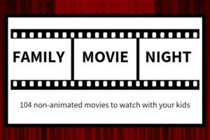 104 non-animated movies for family movie night
