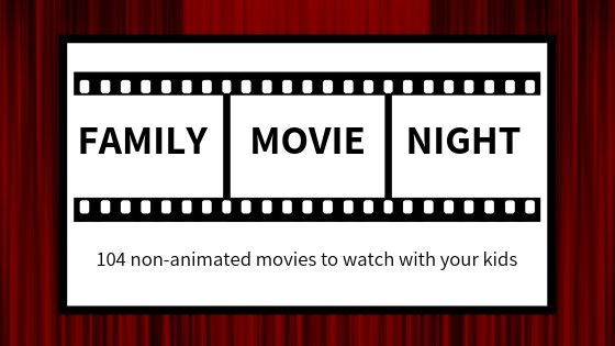 104 non-animated movies for family movie night