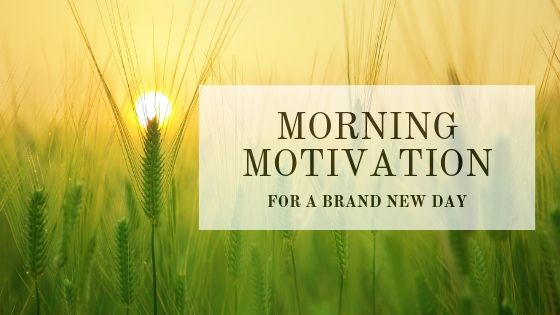 Morning motivation