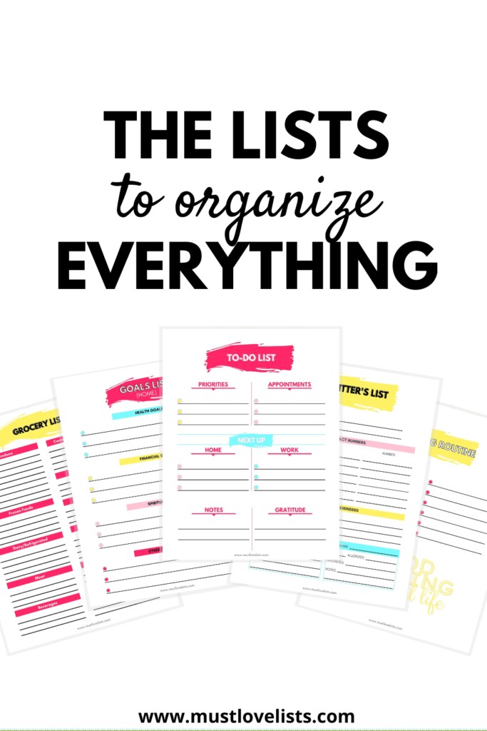 Lists to organize everything.  To-do list, goals list, grocery list, morning routine, and more.