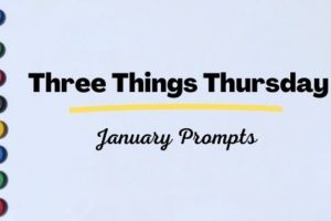 Three things Thursday January prompts