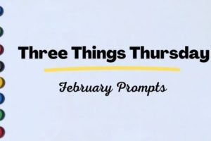 February Three Things Thursday