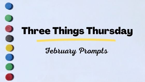 February Three Things Thursday