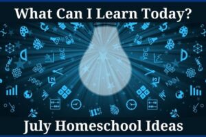 July homeschool ideas