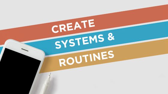 create systems and routines