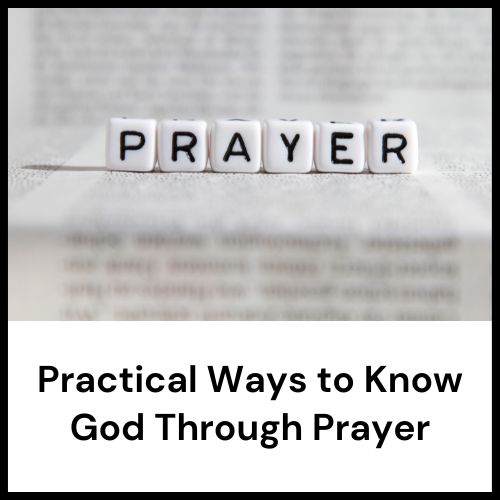 practical ways to know God through prayer